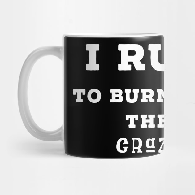 I run to burn off the crazy by Raw Designs LDN